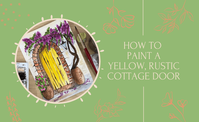 How To Paint A Yellow, Rustic Cottage Door With Watercolor