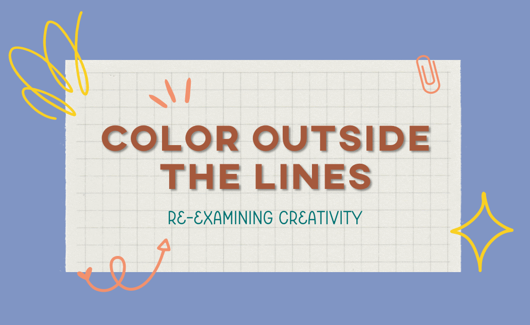 Color Outside The Lines: Re-Examining Creativity